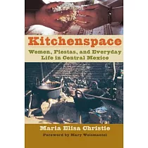 Kitchenspace： Women， Fiestas， and Everyday Life in Central Mexico