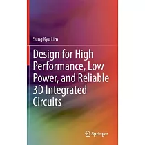 Design for High Performance， Low Power， and Reliable 3D Integrated Circuits