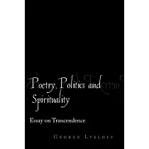 Poetry， Politics and Spirituality： Essays on Transcendence