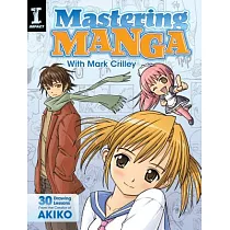 Mastering Manga with Mark Crilley： 30 Drawing Lessons from the Creator of Akiko