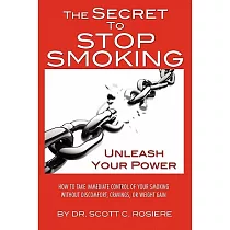 The Secret to Stop Smoking： Uncleash Your Power， How to Take Immediate Control of Your Smoking Without Stress， Cravings， or Weig