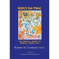 Holy Eating： The Spiritual Secret to Eternal Weight Loss