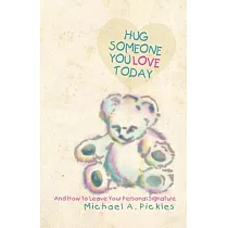 Hug Someone You Love Today： And How to Leave Your Personal Signature