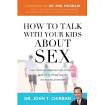 How to Talk with Your Kids about Sex： Help Your Children Develop a Positive， Healthy Attitude Toward Sex and Relationships