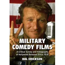 Military Comedy Films： A Critical Survey and Filmography of Hollywood Releases Since 1918