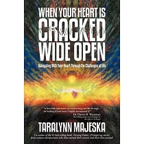 When Your Heart Is Cracked Wide Open： Navigating With Your Heart Through the Challenges of Life