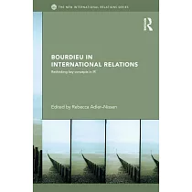 Bourdieu in International Relations： Rethinking Key Concepts in IR