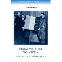 From Victory to Vichy： Veterans in Inter─War France