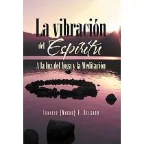 La vibraci=n del Espfritu： A La Luz Del Yoga Y La Meditaci=n