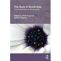 The Guru in South Asia： New Interdisciplinary Perspectives
