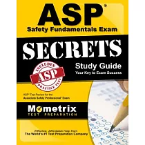 ASP Safety Fundamentals Exam Secrets Study Guide： ASP Test Review for the Associate Safety Professional Exam