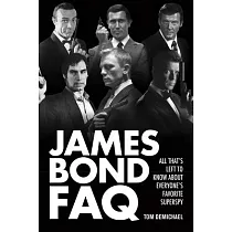 James Bond FAQ： All That’s Left to Know About Everyone’s Favorite Superspy