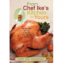 From Chef Ike’s Kitchen to Yours： Recipes That Are Sure to Become Your Family’s Favorites