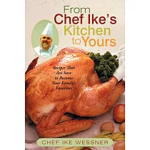 From Chef Ike’s Kitchen to Yours： Recipes That Are Sure to Become Your Family’s Favorites