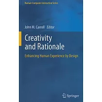 Creativity and Rationale: Enhancing Human Experience by Design
