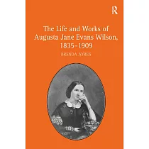 The Life and Works of Augusta Jane Evans Wilson， 1835 1909