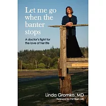 Let Me Go When the Banter Stops： A Doctor’s Fight for the Love of Her Life