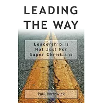 Leading the Way： Leadership Is Not Just for Super Christians