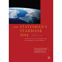 The Statesman’s Yearbook 2013： The Politics， Cultures and Economies of the World