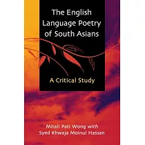 The English Language Poetry of South Asians： A Critical Analysis