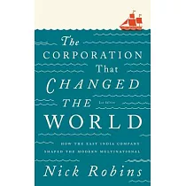 The Corporation That Changed the World： How the East India Company Shaped the Modern Multinational