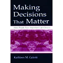 Making Decisions That Matter： How People Face Important Life Choices