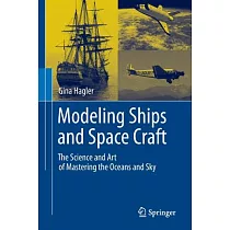 Modeling Ships and Space Craft： The Science and Art of Mastering the Oceans and Sky