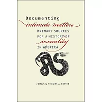 Documenting Intimate Matters： Primary Sources for a History of Sexuality in America