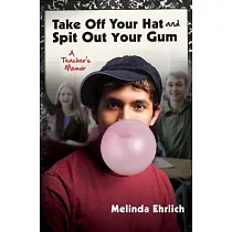 Take Off Your Hat and Spit Out Your Gum： A Teacher’s Memoir