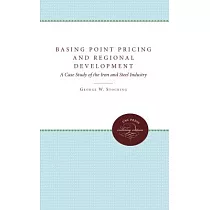 Basing Point Pricing and Regional Development： A Case Study of the Iron and Steel Industry