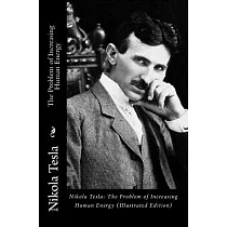 Nikola Tesla： The Problem of Increasing Human Energy (Illustrated Edition)