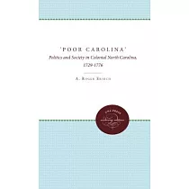 Poor Carolina： Politics and Society in Colonial North Carolina， 1729─1776