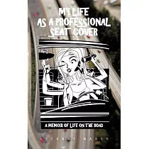 My Life as a Professional Seat Cover： A Memoir of Life on the Road