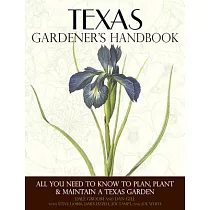 Texas Gardener’s Handbook： All You Need to Know to Plan， Plant & Maintain a Texas Garden