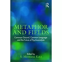 Metaphor and Fields： Common Ground， Common Language， and the Future of Psychoanalysis