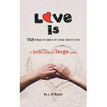 Love Is： 358 Ways to Learn to Live a Life of Love