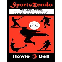 Sportszendo： Reactionary Training： Improving Athletic Performance Through the Ancient Principles of the Martial Arts
