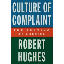 Culture of Complaint： The Fraying of America