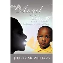 Angel Dust： Autobiography Of： Jeffrey Mcwilliams