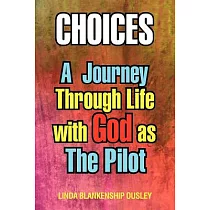 Choices： A Journey Through Life With God As the Pilot
