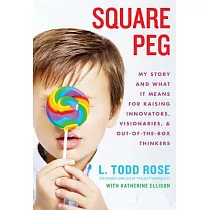 Square Peg： My Story and What It Means for Raising Innovators， Visionaries， and Out─of─the─Box Thinkers