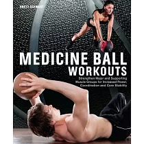 Medicine Ball Workouts： Strengthen Major and Supporting Muscle Groups for Increased Power， Coordination and Core Stability