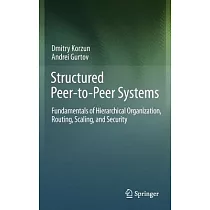 Structured Peer─To─Peer Systems： Fundamentals of Hierarchical Organization， Routing， Scaling， and Security