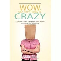 Wow， Your Mom Really Is Crazy： A Complete Guide to Coping with Thyroid Disease： Stress， Weight Loss Tips， and More