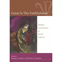Great Is Thy Faithfulness?： Reading Lamentations As Sacred Scripture