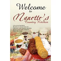 Welcome to Nanette’s Country Kitchen： 125 of My Favorite Recipes─a Collection of Original and Shared Recipes from Family and Fri