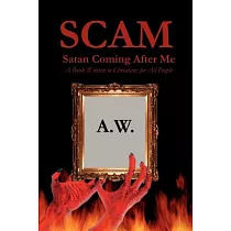 Scam Satan Coming After Me： A Book Written to Christians for All People