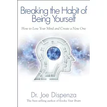 Breaking the Habit of Being Yourself： How to Lose Your Mind and Create a New One