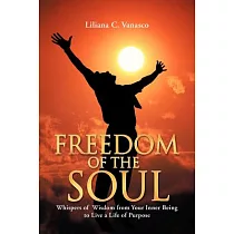 Freedom of the Soul： Whispers of Wisdom from Your Inner Being to Live a Life of Purpose