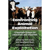Confronting Animal Exploitation： Grassroots Essays on Liberation and Veganism
